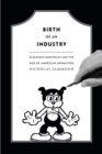 Image for Birth of an industry: blackface minstrelsy and the rise of American animation