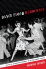 Image for Dance floor democracy: the social geography of memory at the Hollywood Canteen