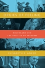 Image for Orgies of feeling: melodrama and the politics of freedom