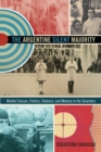 Image for The Argentine silent majority: middle classes, politics, violence, and memory in the seventies