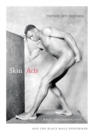Image for Skin Acts: Race, Psychoanalysis, and the Black Male Performer