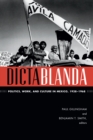 Image for Dictablanda: politics, work, and culture in Mexico, 1938-1968