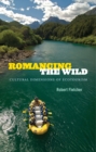 Image for Romancing the wild: cultural dimensions of ecotourism