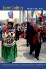 Image for Earth politics: religion, decolonization, and Bolivia&#39;s indigenous intellectuals
