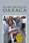 Image for We are the face of Oaxaca: testimony and social movements