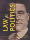 Image for Law as Politics: Carl Schmitt&#39;s Critique of Liberalism