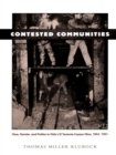 Image for Contested Communities: Class, Gender, and Politics in Chile&#39;s El Teniente Copper Mine, 1904-1951