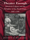Image for Theater enough: American culture and the metaphor of the world stage, 1607-1789