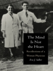 Image for The mind is not the heart: recollections of a woman physician