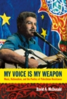 Image for My voice is my weapon: music, nationalism, and the poetics of Palestinian resistance