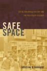 Image for Safe space: gay neighborhood history and the politics of violence