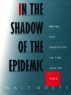 Image for In the Shadow of the Epidemic: Being HIV-Negative in the Age of AIDS