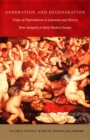 Image for Generation and Degeneration: Tropes of Reproduction in Literature and History from Antiquity Through Early Modern Europe.