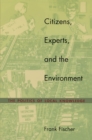 Image for Citizens, Experts, and the Environment: The Politics of Local Knowledge.