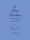Image for The Fruit Machine: Twenty Years of Writings on Queer Cinema