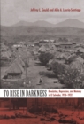 Image for To rise in darkness: revolution, repression, and memory in El Salvador, 1920-1932
