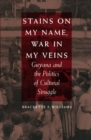 Image for Stains on my name, war in my veins: Guyana and the politics of cultural struggle
