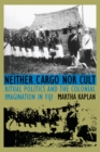 Image for Neither Cargo nor Cult: Ritual Politics and the Colonial Imagination in Fiji