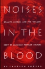 Image for Noises in the Blood: Orality, Gender, and the&quot;Vulgar&quot; Body of Jamaican Popular Culture