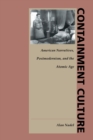 Image for Containment culture: American narratives, postmodernism, and the atomic age