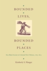 Image for Bounded lives, bounded places: free Black society in colonial New Orleans, 1769-1803