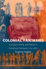 Image for Colonial Fantasies: Conquest, Family, and Nation in Precolonial Germany, 1770-1870