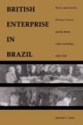 Image for British Enterprise in Brazil: The St. John d&#39;el Rey Mining Company and the Morro Velho Gold Mine, 1830-1960