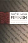 Image for Disciplining feminism: from social activism to academic discourse