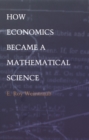 Image for How Economics Became a Mathematical Science