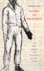 Image for Games of property: law, race, gender, and Faulkner&#39;s Go down, Moses