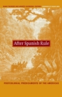 Image for After Spanish rule: postcolonial predicaments of the Americas