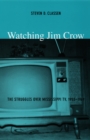 Image for Watching Jim Crow: the struggles over Mississippi, 1955-1969