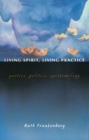 Image for Living spirit, living practice: poetics, politics, epistemology