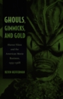 Image for Ghouls, gimmicks, and gold: horror films and the American movie business, 1953-1968