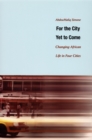Image for For the city yet to come: changing African life in four cities