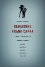 Image for Regarding Frank Capra: audience, celebrity, and American film studies, 1930-1960