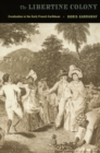 Image for The libertine colony: creolization in the early French Caribbean