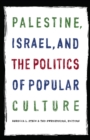 Image for Palestine, Israel, and the politics of popular culture