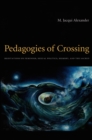 Image for Pedagogies of crossing: meditations on feminism, sexual politics, memory, and the sacred