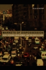 Image for Markets of dispossession: NGOs, economic development, and the state in Cairo