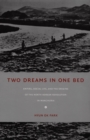 Image for Two dreams in one bed: empire, social life, and the origins of the North Korean revolution in Manchuria