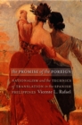 Image for The promise of the foreign: nationalism and the technics of translation in the Spanish Philippines