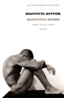 Image for Beautiful bottom, beautiful shame: where &#39;black&#39; meets &#39;queer&#39;