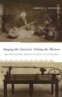 Image for Singing the classical, voicing the modern: the postcolonial politics of music in South India