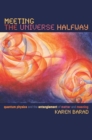 Image for Meeting the universe halfway: quantum physics and the entanglement of matter and meaning