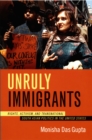 Image for Unruly immigrants: rights, activism, and transnational South Asian politics in the United States