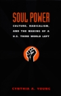 Image for Soul power: culture, radicalism, and the making of a U.S. Third World Left