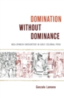 Image for Domination without dominance: Inca-Spanish encounters in early colonial Peru