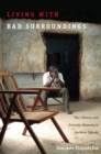 Image for Living with bad surroundings: war, history, and everyday moments in northern Uganda