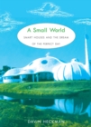 Image for A small world: smart houses and the dream of the perfect day